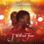Samuel Olutokun – I Will Not Fear