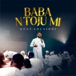 Kent Edunjobi – Baba N Toju Mi