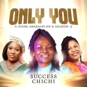 Only You ft. Amarachi Joy & Adazion Ij
