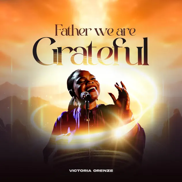 Victoria Orenze – Father We Are Greatful Victoria Orenze – Father We Are Greatful