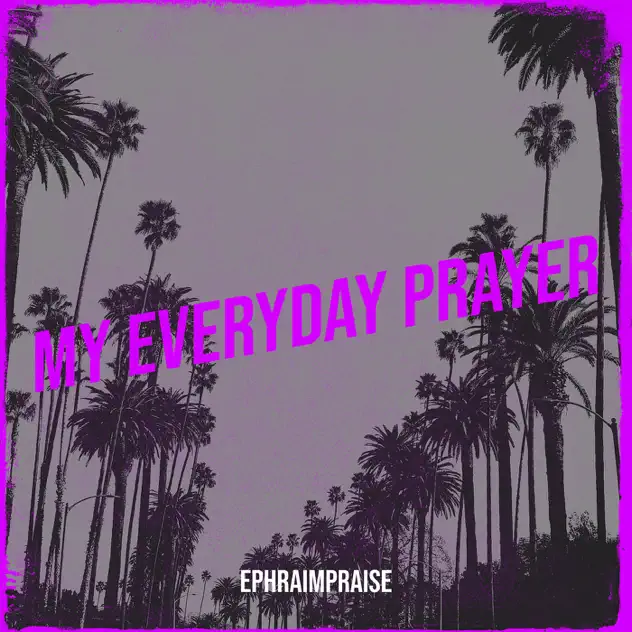 EphraimPraise – My Everyday Prayer
