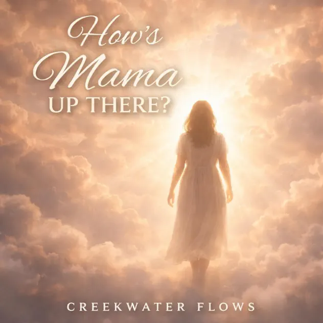 Creekwater Flows – How’s Mama Up There?