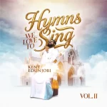 Kent Edunjobi Hymns We Love To Sing Volume II