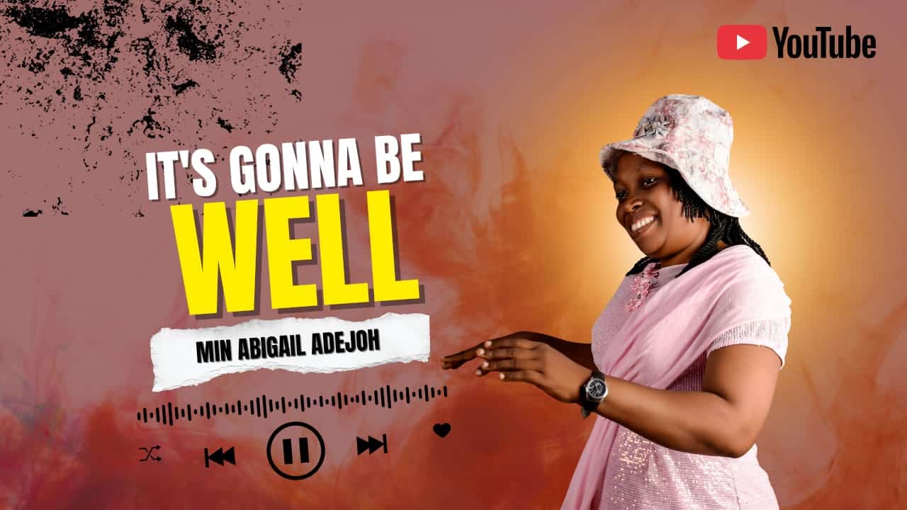 Min. Abigail Adejoh It's Gonna Be Well