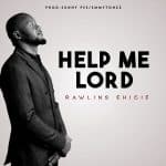 Rawlins Ehigie Help Me Lord