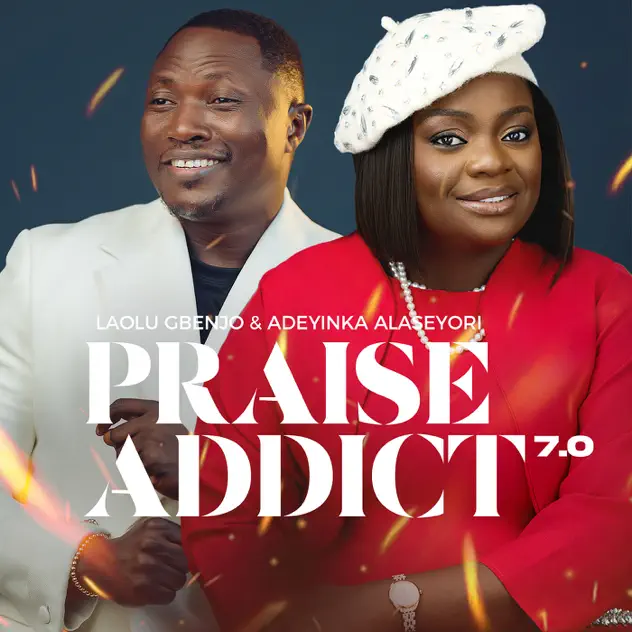 Laolu Gbenjo – Praise Addict 7.0 ft. Adeyinka Alaseyori Laolu Gbenjo Praise Addict II ft Adeyinka Alaseyori