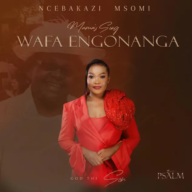 Ncebakazi Msomi – Wafa Engonanga (Mama's song) Ncebakazi Msomi Wafa Engonanga (Mama's song)