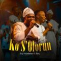 Soji Adeleke Ko S'olorun ft BBO