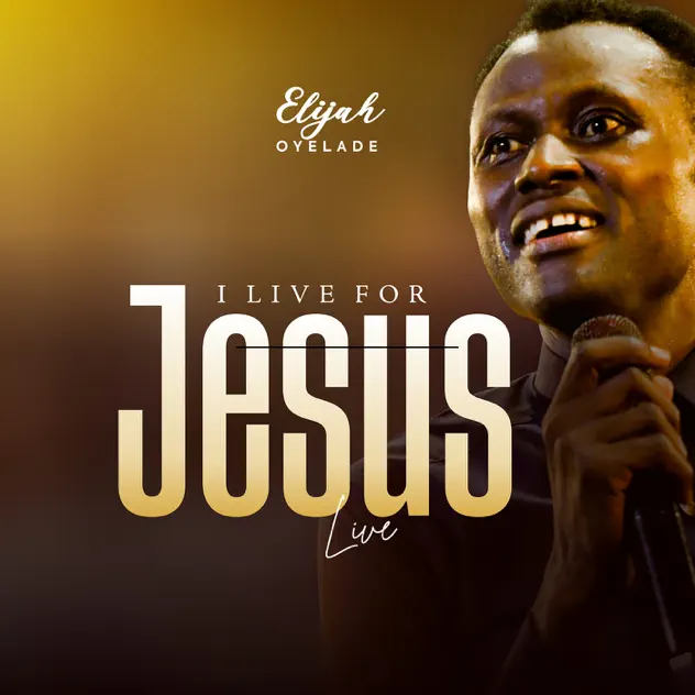 Elijah Oyelade I Live For Jesus