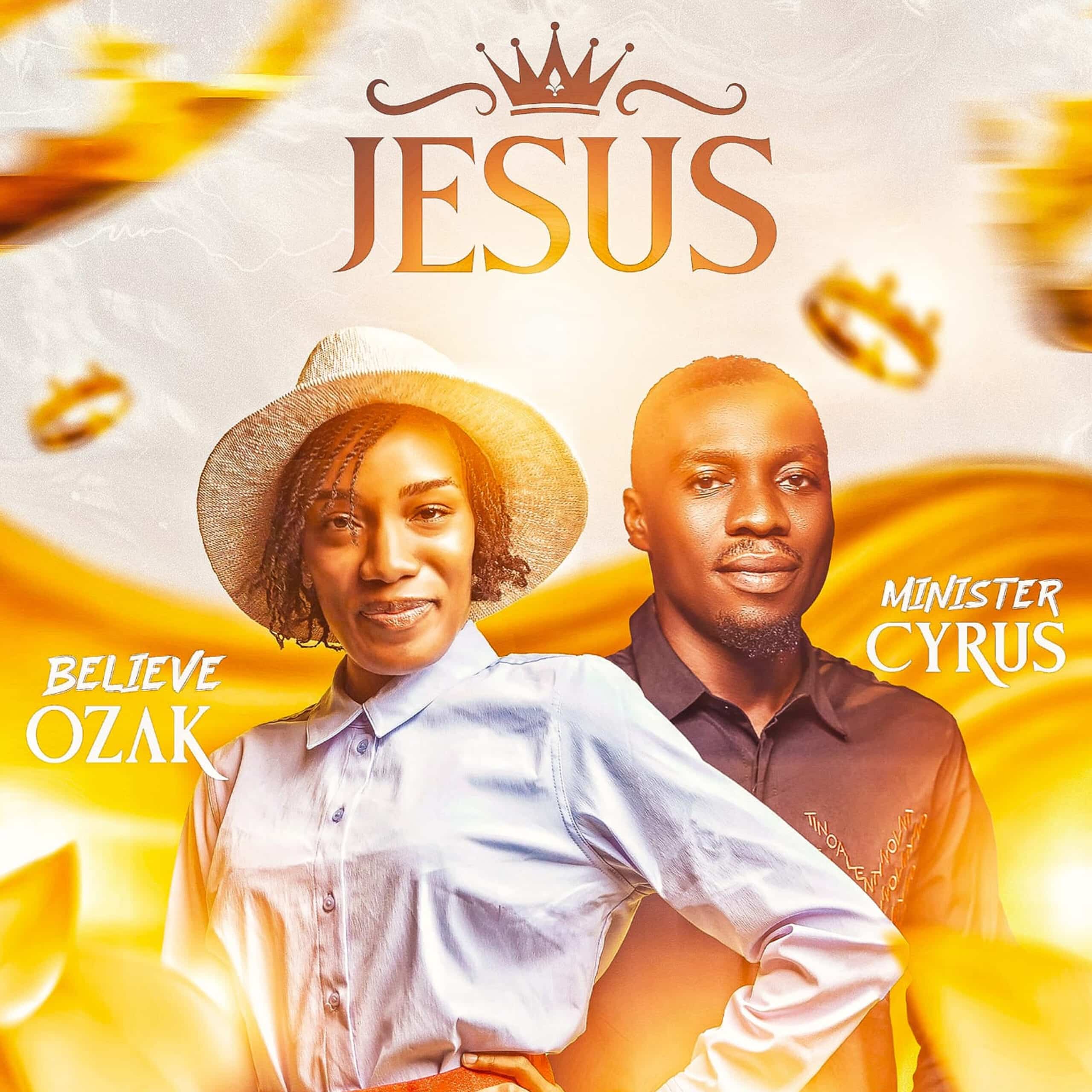 Believe Ozak Jesus ft. Minister Cyrus