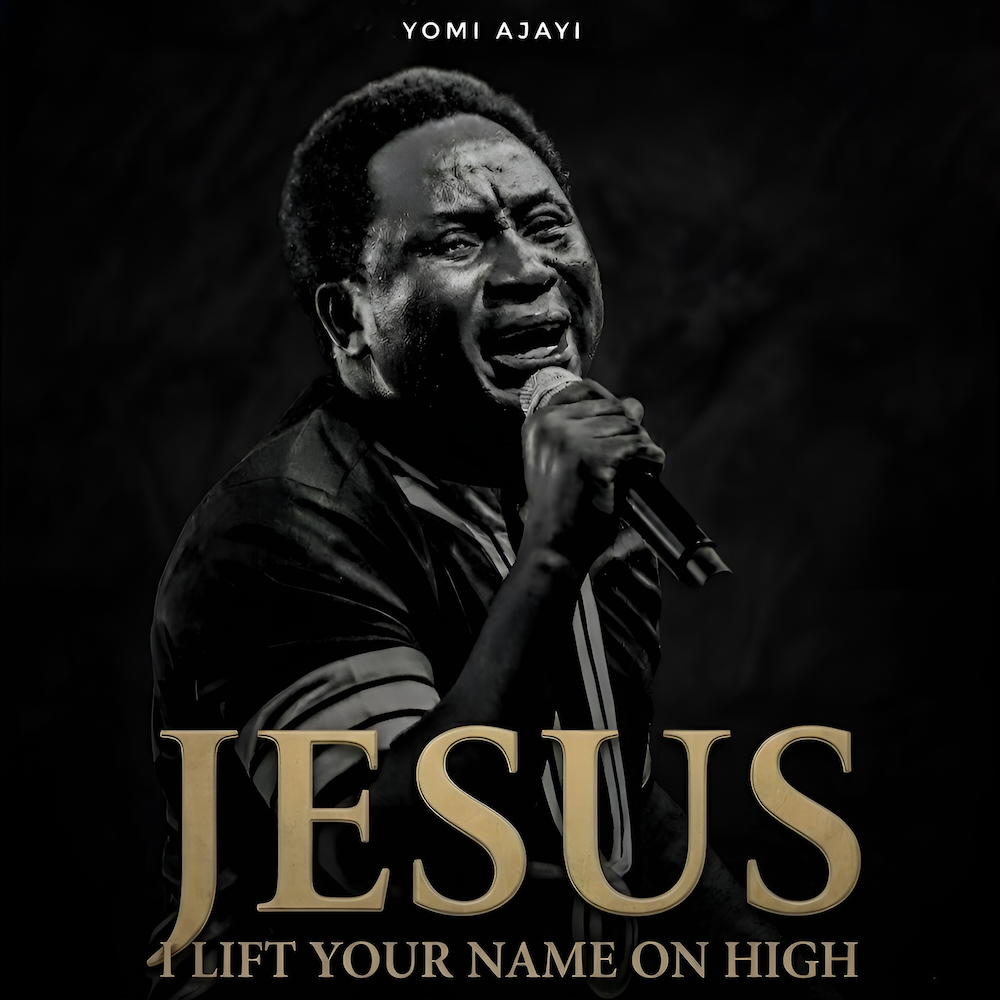 Yomi Ajayi I Lift Your Name On High