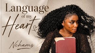Nchams Language of My Heart