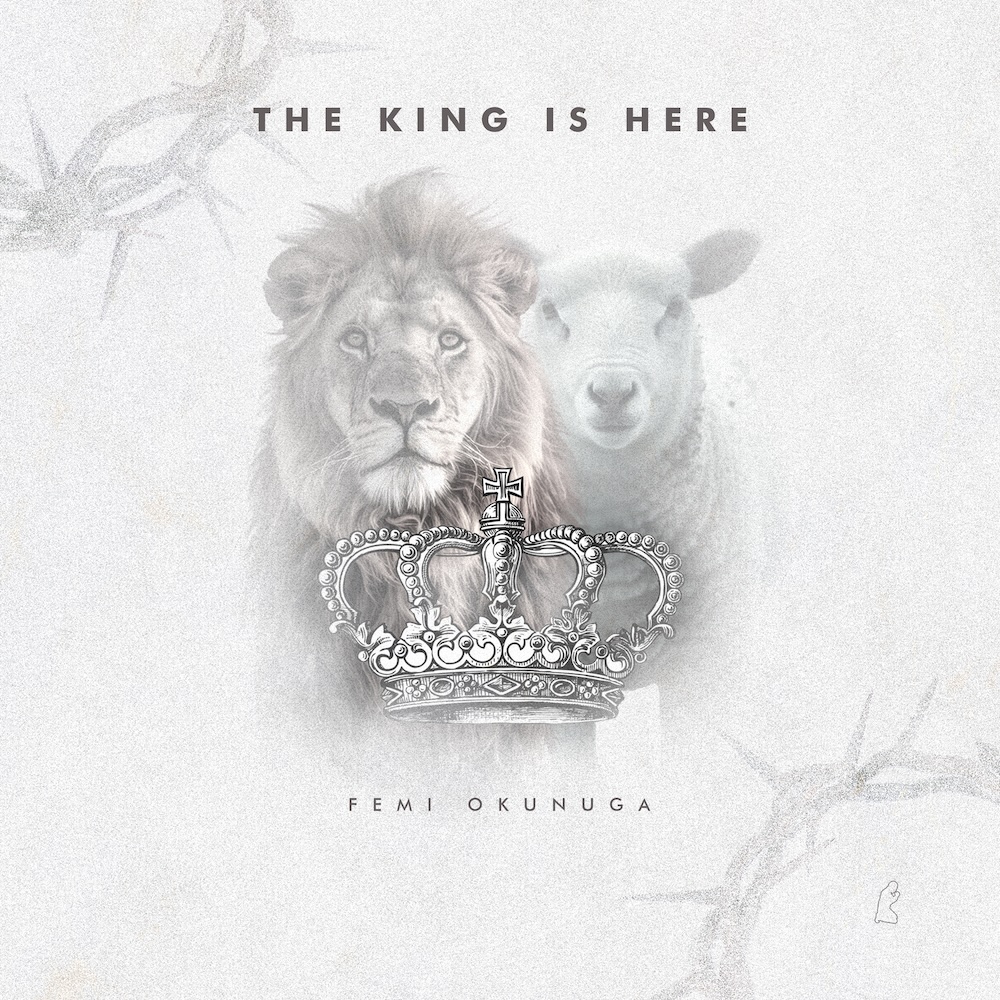 Femi Okunuga – The King Is Here Femi Okunuga The King Is Here