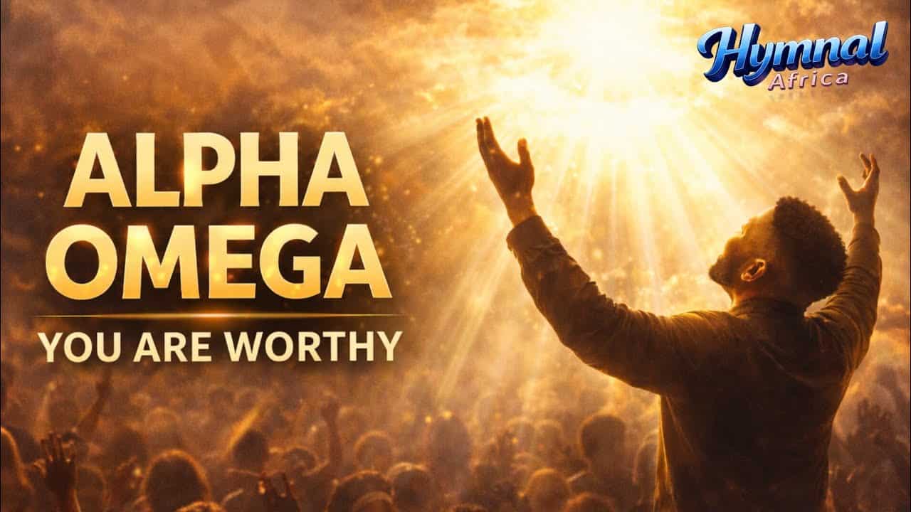 Hymnal Africa – Alpha & Omega (You Are Worthy of Our Praises)