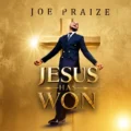 JoePraize Jesus Has Won