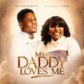 Olamiji Rasheed My Daddy Loves Me ft Sunmisola Agbebi