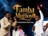 The Unveiled Famba Mumoyo ft. Minister Ellard Cherayi