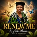 Ada Ukana (Voice of Restoration) – Renew Me