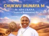 Ada Ukana (Voice of Restoration) – Ihe Ahu Imere M