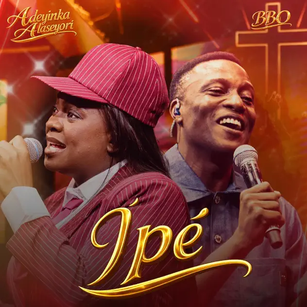 Adeyinka Alaseyori – Ipe (The Calling) ft. BBO Adeyinka Alaseyori – Ipe (The Calling) ft. BBO
