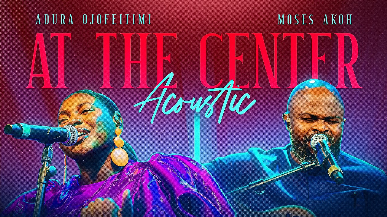 Adura Ojofeitimi – At The Center (Acoustic) ft. Moses Akoh Adura Ojofeitimi – At The Center (Acoustic) ft. Moses Akoh