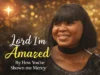 Anna Moses Lord I'm Amazed, How You've Shown Me Mercy
