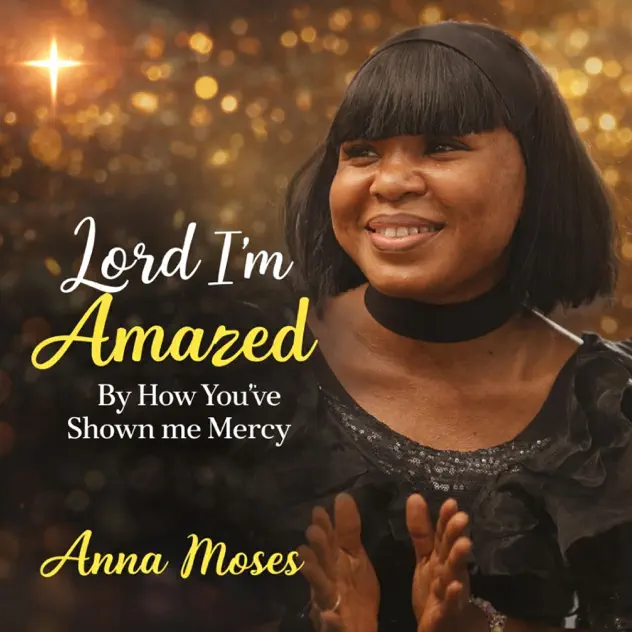 Anna Moses Lord I'm Amazed, How You've Shown Me Mercy