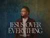 Danny Gokey Jesus Over Everything