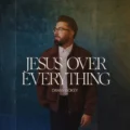 Danny Gokey Jesus Over Everything