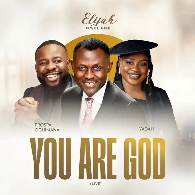 Elijah Oyelade – You Are God (Live) ft. Prospa Ochimana & Yadah Elijah Oyelade – You Are God (Live) ft. Prospa Ochimana & Yadah