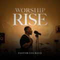 Pastor Courage Worship Rise