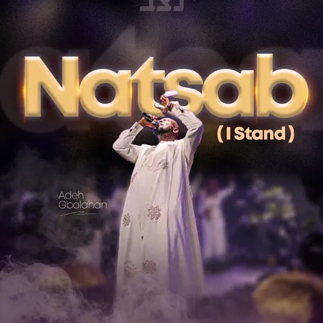 Adeh Gbolahan –Natsab (I Stand)