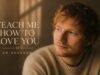 Ed Sheeran Teach Me How to Love You