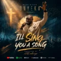 Minister Onyeka I'll Sing You A Song