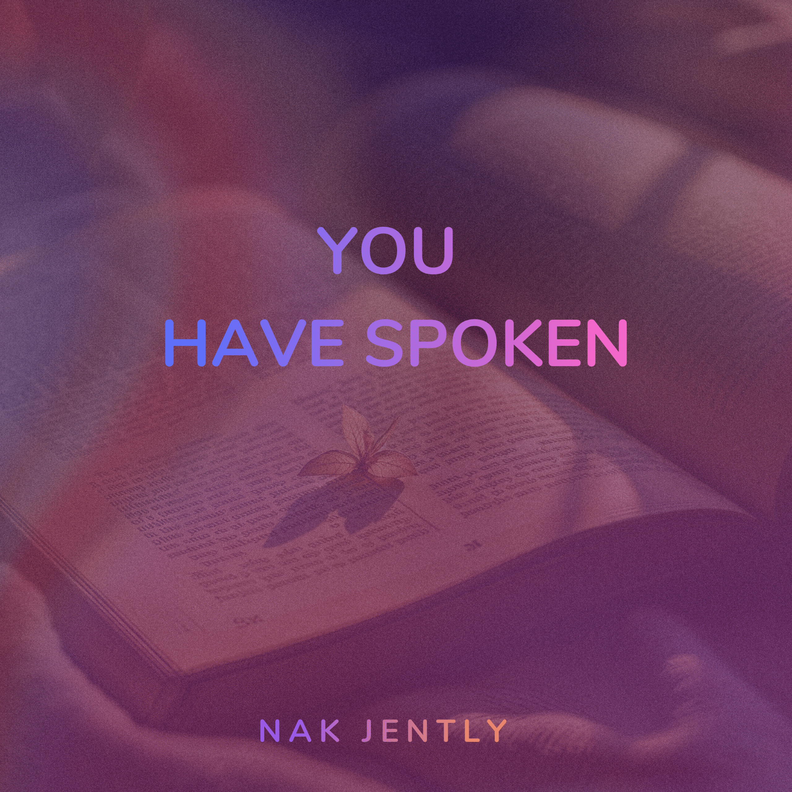 Nak Jently – You Have Spoken Nak Jently You Have Spoken