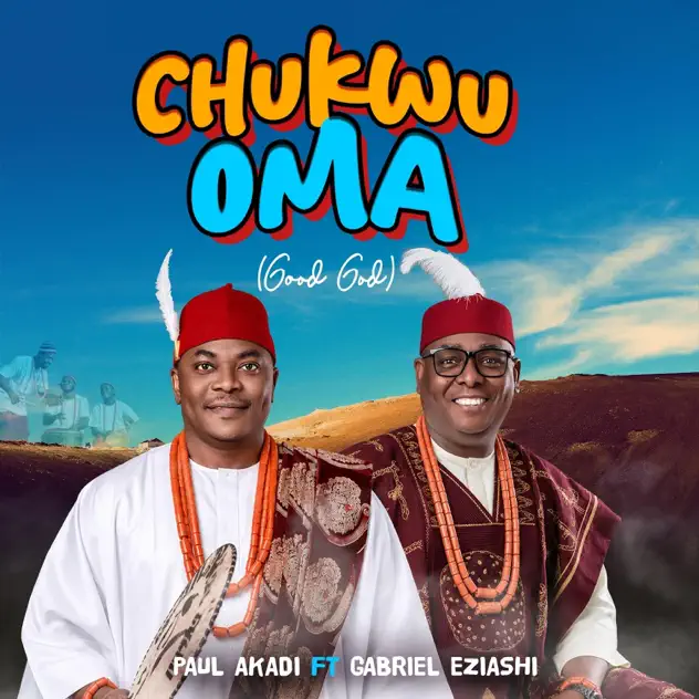 Paul Akadi – Chukwu Oma (Good God) ft. Gabriel Eziashi Paul Akadi Chukwu Oma (Good God) ft. Gabriel Eziashi