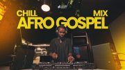 Chill Afro Gospel Mixtape