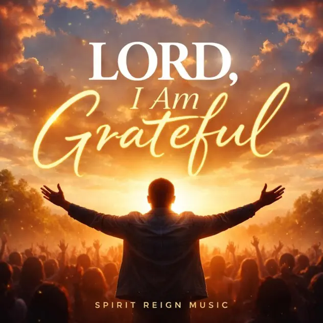 Lord I am Grateful by Spirit Reign Music