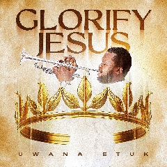 Uwana Etuk Glorify Jesus (Album)
