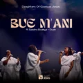 Daughters of Glorious Jesus Bue M'ani ft. Sandra Boakye-Duah