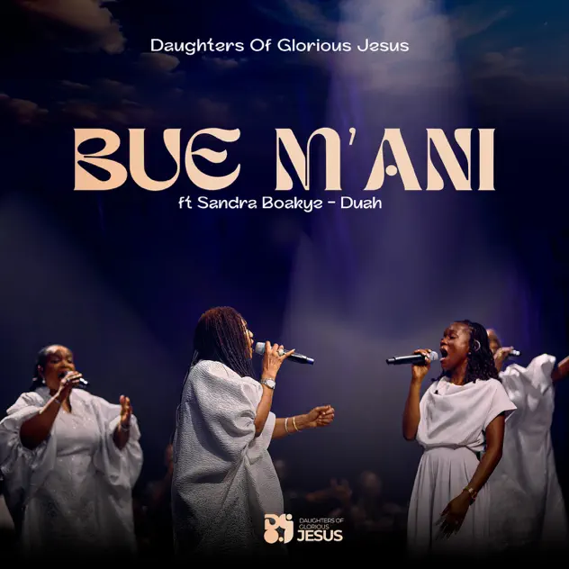 Daughters of Glorious Jesus Bue M'ani ft. Sandra Boakye-Duah