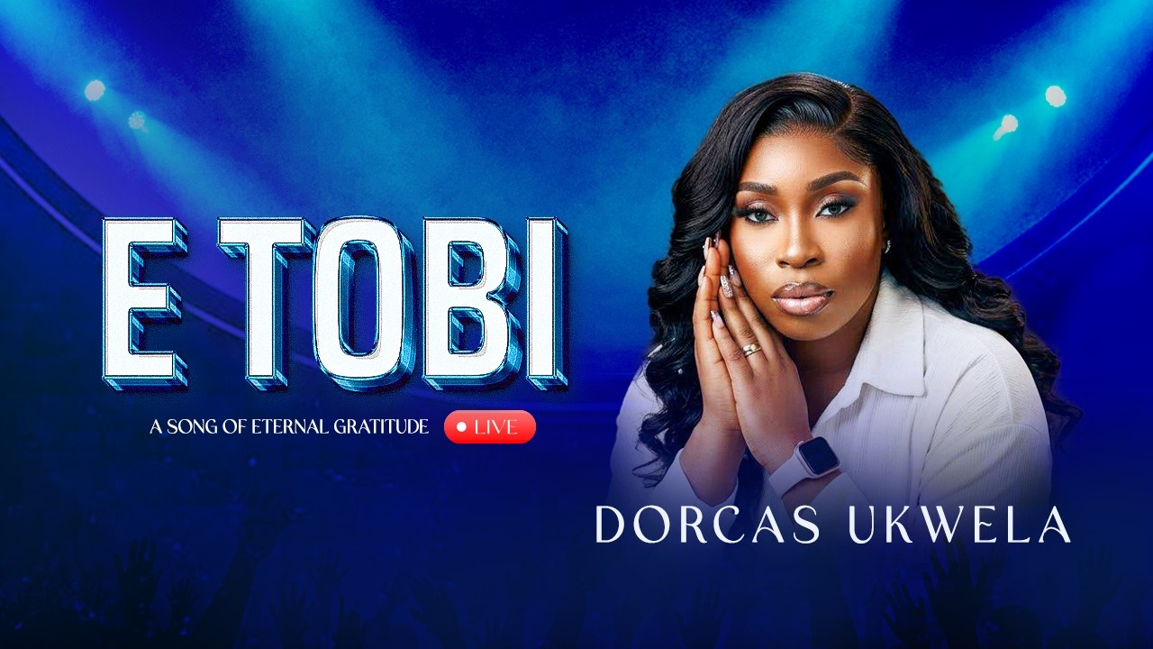 Dorcas Ukwela ETOBI (Song of Gratitude)