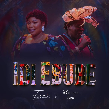 Funmi Unstoppable – Idi Ebube ft. Maureen Paul Funmi Unstoppable Idi Ebube ft. Maureen Paul