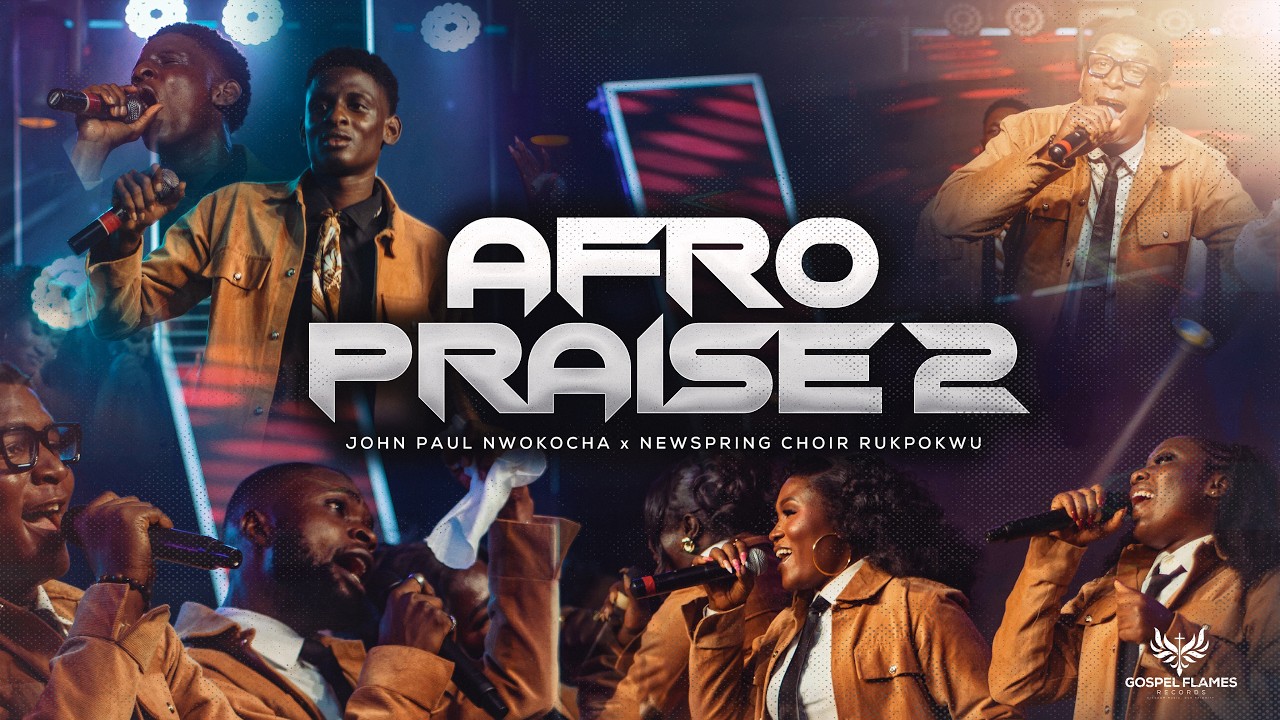 Gospel Flames Records Afro Praise 2 ft. John Paul Nwokocha & Newspring Choir Rukpokwu