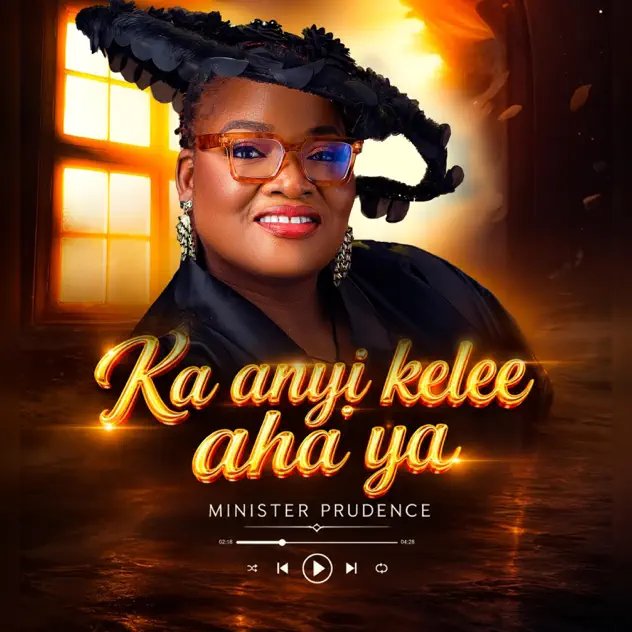 Minister Prudence – Ka Anyi Kelee Aha Ya Minister Prudence Ka Anyi Kelee Aha Ya