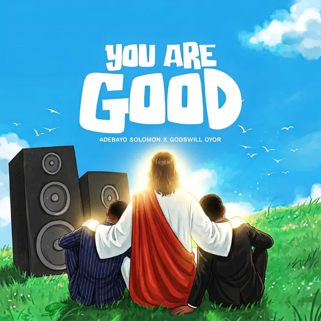 Solomon Adebayo You Are Good ft. Godswill Oyor